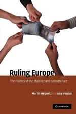 Ruling Europe: The Politics of the Stability and Growth Pact