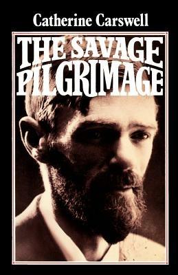 The Savage Pilgrimage: A Narrative of D. H. Lawrence - Catherine Carswell - cover