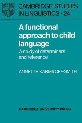 A Functional Approach to Child Language: A Study of Determiners and Reference - Annette Karmiloff-Smith - cover