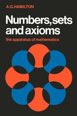 Numbers, Sets and Axioms: The Apparatus of Mathematics - A. G. Hamilton - cover