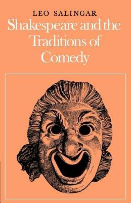 Shakespeare and the Traditions of Comedy - Leo Salingar - cover