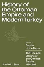 History of the Ottoman Empire and Modern Turkey: Volume 1, Empire of the Gazis: The Rise and Decline of the Ottoman Empire 1280-1808