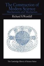 The Construction of Modern Science: Mechanisms and Mechanics