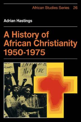 A History of African Christianity 1950-1975 - Adrian Hastings - cover