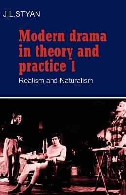 Modern Drama in Theory and Practice: Volume 1, Realism and Naturalism - J. L. Styan - cover