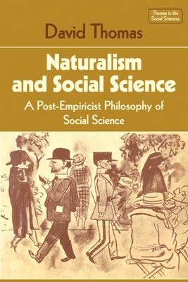 Naturalism and Social Science: A Post-Empiricist Philosophy of Social Science - David Thomas - cover