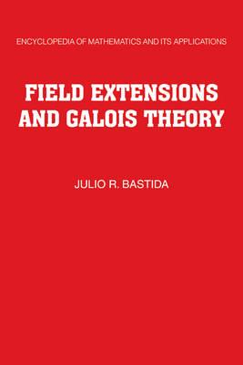 Field Extensions and Galois Theory - Julio R. Bastida - cover