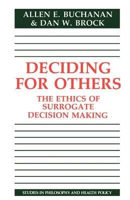 Deciding for Others: The Ethics of Surrogate Decision Making - Allen E. Buchanan,Dan W. Brock - cover