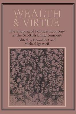 Wealth and Virtue: The Shaping of Political Economy in the Scottish Enlightenment - cover