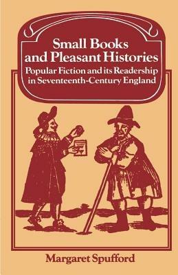 Small Books and Pleasant Histories: Popular Fiction and its Readership in Seventeenth-Century England - Margaret Spufford - cover