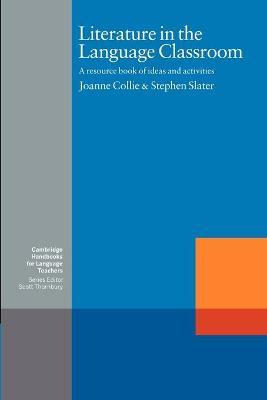 Literature in the Language Classroom: A Resource Book of Ideas and Activities - Joanne Collie,Stephen Slater - cover