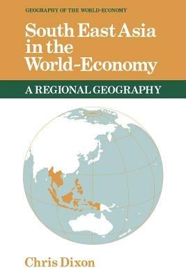 South East Asia in the World-Economy - Chris Dixon - cover
