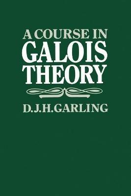 A Course in Galois Theory - D. J. H. Garling - cover