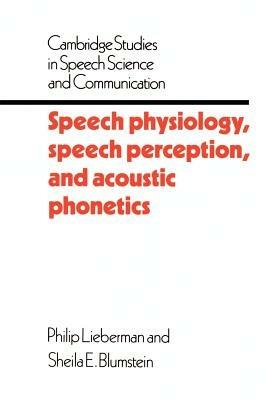 Speech Physiology, Speech Perception, and Acoustic Phonetics - Philip Lieberman,Sheila E. Blumstein - cover