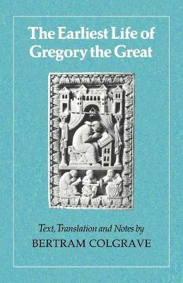 The Earliest Life of Gregory the Great - Bertram Colgrave - cover