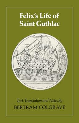 Felix's Life of Saint Guthlac: Texts, Translation and Notes - cover