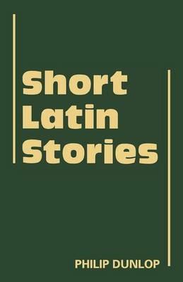 Short Latin Stories - Philip Dunlop - cover