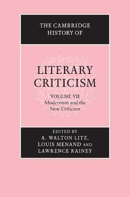 The Cambridge History of Literary Criticism: Volume 7, Modernism and the New Criticism - cover