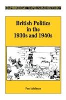 British Politics in the 1930s and 1940s - Paul Adelman - cover