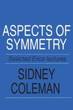 Aspects of Symmetry: Selected Erice Lectures