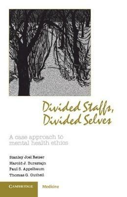 Divided Staffs, Divided Selves: A Case Approach to Mental Health Ethics - Stanley Joel Reiser,Harold J. Bursztajn,Paul S. Appelbaum - cover