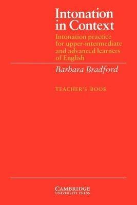 Intonation in Context Teacher's book: Intonation Practice for Upper-intermediate and Advanced Learners of English - Barbara Bradford - cover