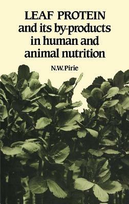 Leaf Protein: And its By-products in Human and Animal Nutrition - N. W. Pirie - cover