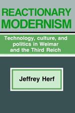 Reactionary Modernism: Technology, culture, and politics in Weimar and the Third Reich