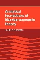 Analytical Foundations of Marxian Economic Theory - John E. Roemer - cover