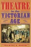 Theatre in the Victorian Age - Michael Richard Booth - cover