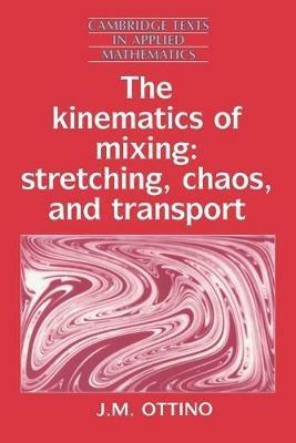 The Kinematics of Mixing: Stretching, Chaos, and Transport - J. M. Ottino - cover