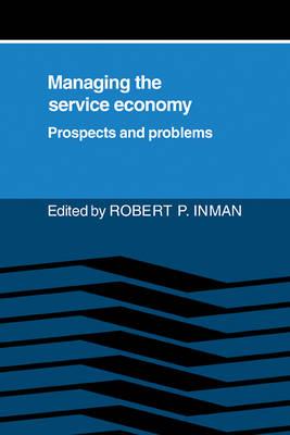 Managing the Service Economy: Prospects and Problems - Robert P. Inman - cover
