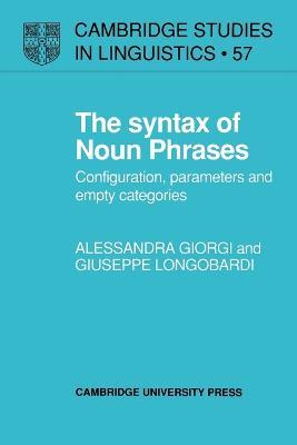 The Syntax of Noun Phrases: Configuration, Parameters and Empty Categories - Alessandra Giorgi,Giuseppe Longobardi - cover