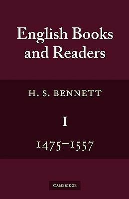 English Books and Readers 1475 to 1557: Being a Study in the History of the Book Trade from Caxton to the Incorporation of the Stationers' Company - H. S. Bennett - cover