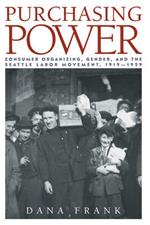 Purchasing Power: Consumer Organizing, Gender, and the Seattle Labor Movement, 1919–1929