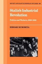 Stalin's Industrial Revolution: Politics and Workers, 1928-1931