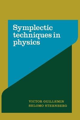 Symplectic Techniques in Physics - Victor Guillemin,Shlomo Sternberg - cover