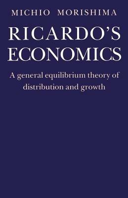 Ricardo's Economics: A General Equilibrium Theory of Distribution and Growth - Michio Morishima - cover