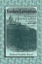 Yankee Leviathan: The Origins of Central State Authority in America, 1859-1877