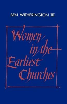 Women in the Earliest Churches - Ben Witherington, III - cover