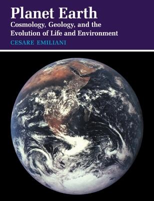 Planet Earth: Cosmology, Geology, and the Evolution of Life and Environment - Cesare Emiliani - cover