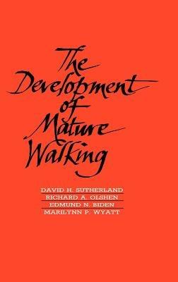 The Development of Mature Walking - David H. Sutherland,Richard Olshen,Edmund Biden - cover