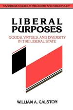 Liberal Purposes: Goods, Virtues, and Diversity in the Liberal State