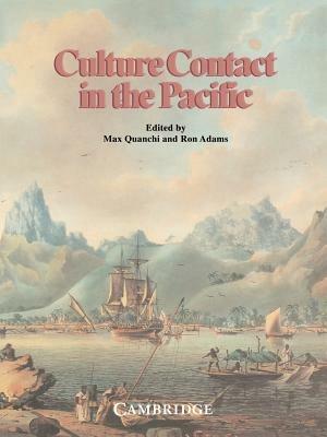 Culture Contact in the Pacific: Essays on Contact, Encounter and Response - Max Quanchi,Ron Adams - cover