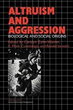 Altruism and Aggression: Social and Biological Origins