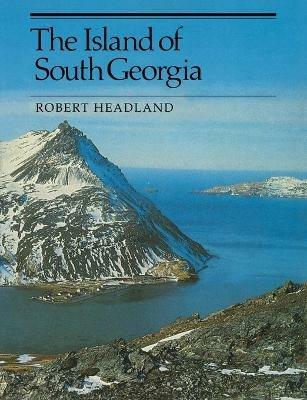 The Island of South Georgia - Robert K. Headland - cover