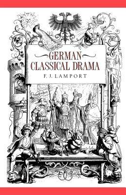 German Classical Drama: Theatre, Humanity and Nation 1750-1870 - F. J. Lamport - cover