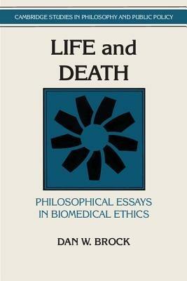 Life and Death: Philosophical Essays in Biomedical Ethics - Dan W. Brock - cover