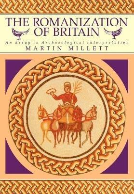 The Romanization of Britain: An Essay in Archaeological Interpretation - Martin Millett - cover