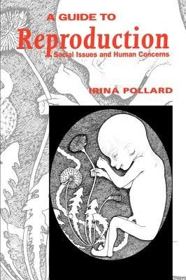 A Guide to Reproduction: Social Issues and Human Concerns - Irina Pollard - cover